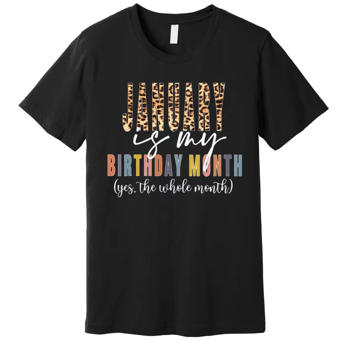 Leopard January Is My Birthday Month Yes The Whole Month Premium T-Shirt