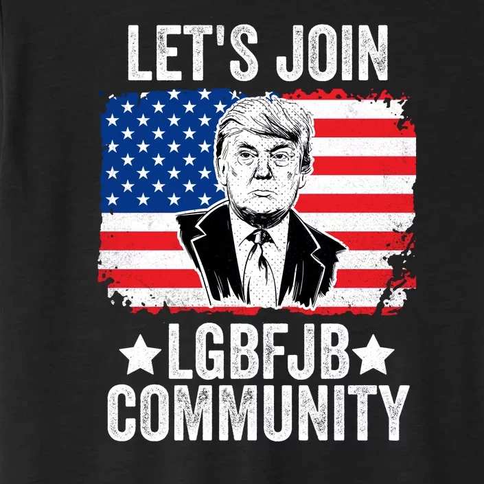 Lets Join Lgbfjb Community Lets Go Brandon Trump And America Flag Anti Biden Vi ChromaSoft Performance T-Shirt