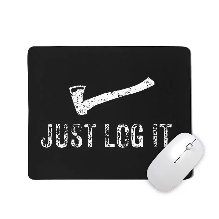 Logging Just Log It. Lumberjack Wood Chopper Forest Mousepad