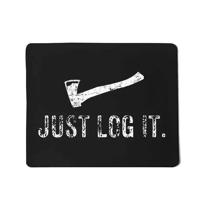 Logging Just Log It. Lumberjack Wood Chopper Forest Mousepad