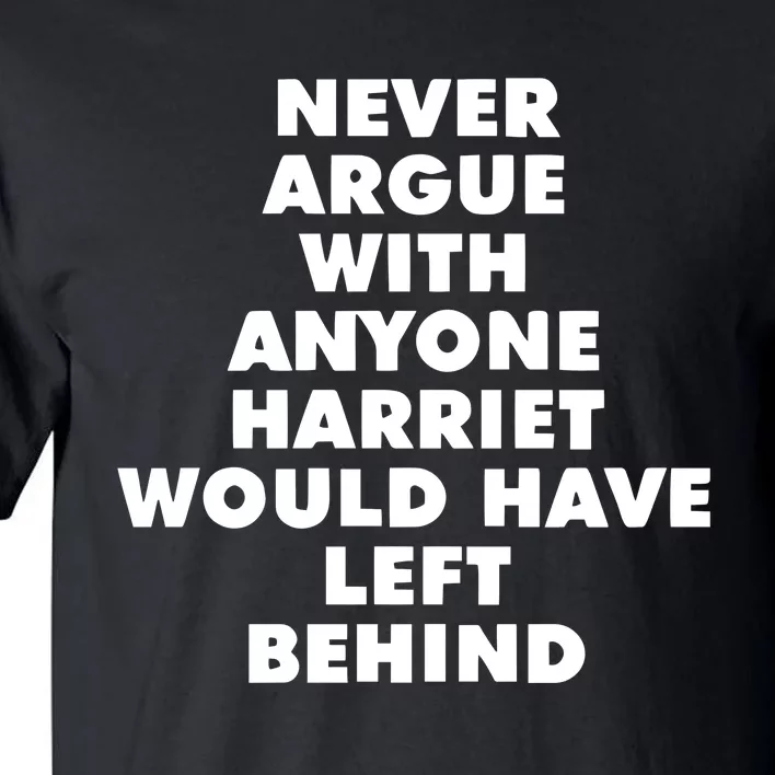 Leslie Jones Never Argue With Anyone Harriet Would Have Left Behind Tall T-Shirt