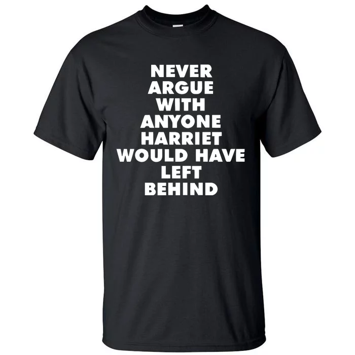 Leslie Jones Never Argue With Anyone Harriet Would Have Left Behind Tall T-Shirt