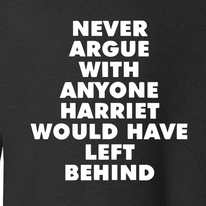 Leslie Jones Never Argue With Anyone Harriet Would Have Left Behind Toddler Sweatshirt