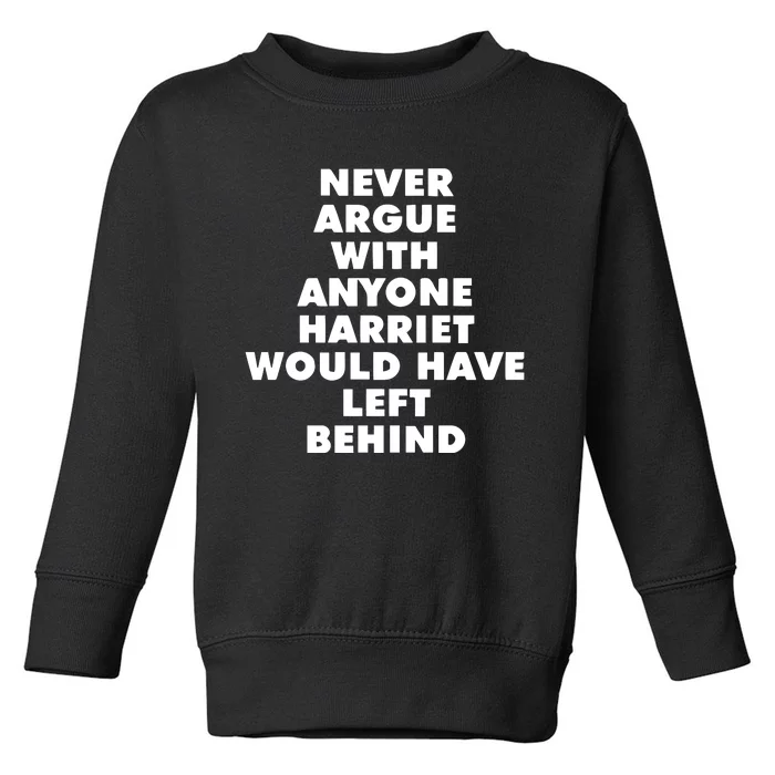 Leslie Jones Never Argue With Anyone Harriet Would Have Left Behind Toddler Sweatshirt