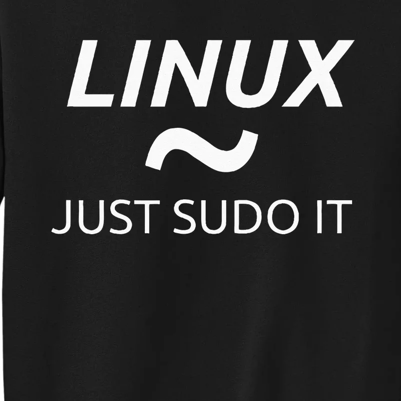 Linux Just Sudo It By MCMA Linux OS Graphic Tall Sweatshirt