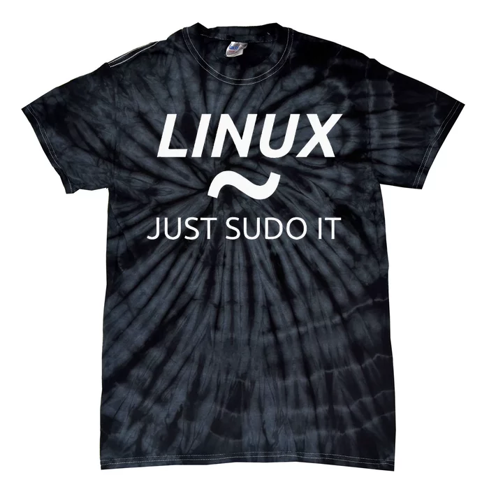 Linux Just Sudo It By MCMA Linux OS Graphic Tie-Dye T-Shirt