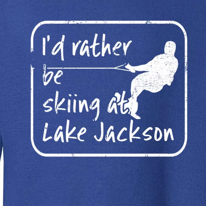 Lake Jackson Texas Id Rather Be Water Skiing Cool Gift Toddler Sweatshirt