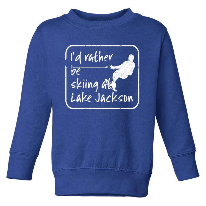 Lake Jackson Texas Id Rather Be Water Skiing Cool Gift Toddler Sweatshirt