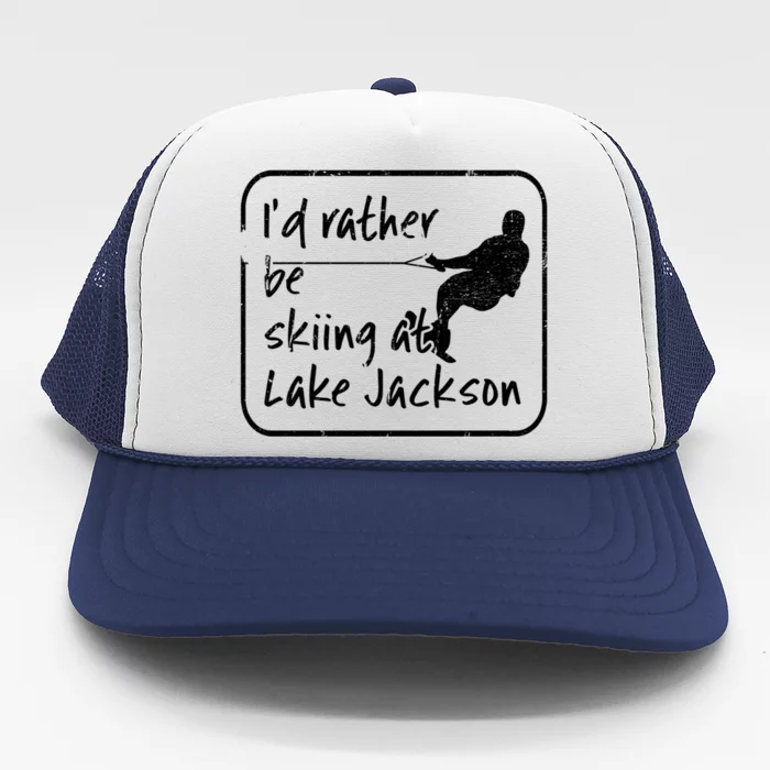 Lake Jackson Texas Id Rather Be Water Skiing Cool Gift Trucker Hat