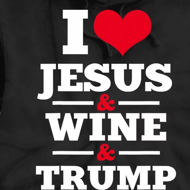 Love Jesus Wine Trump Religious Christian Faith Tie Dye Hoodie