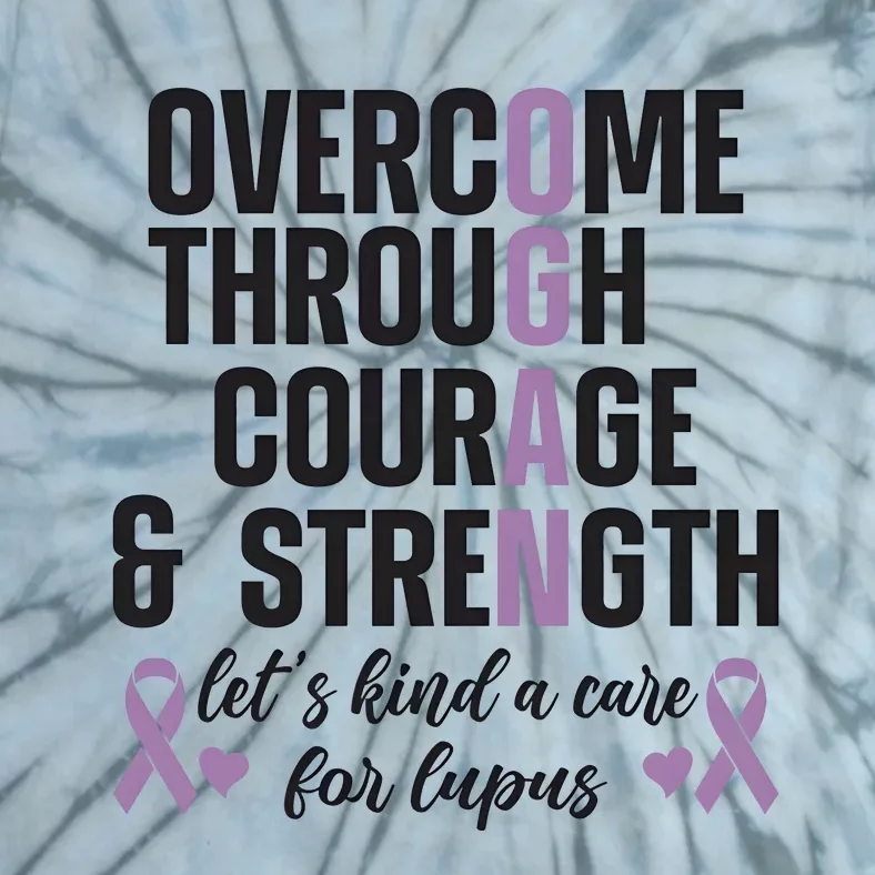 LetS Kind A Care For Lupus Overcome Through Courage And Strength Tie-Dye T-Shirt