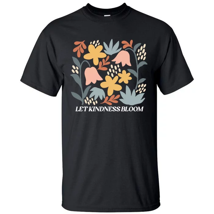 Let Kindness Bloom Floral Flower Tall T-Shirt