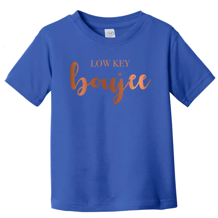 Low Key Boujee Babe Gift Toddler T-Shirt