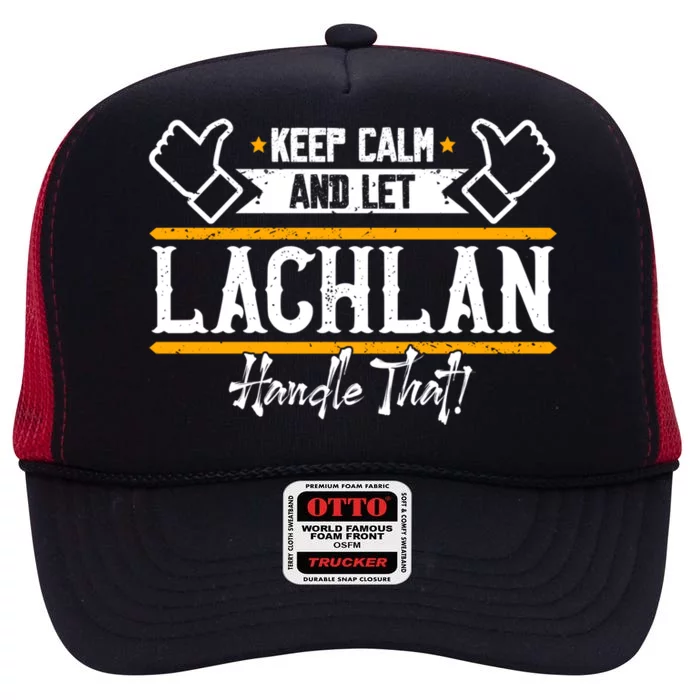 Lachlan Keep Calm And Let Lachlan Handle That Gift High Crown Mesh Trucker Hat