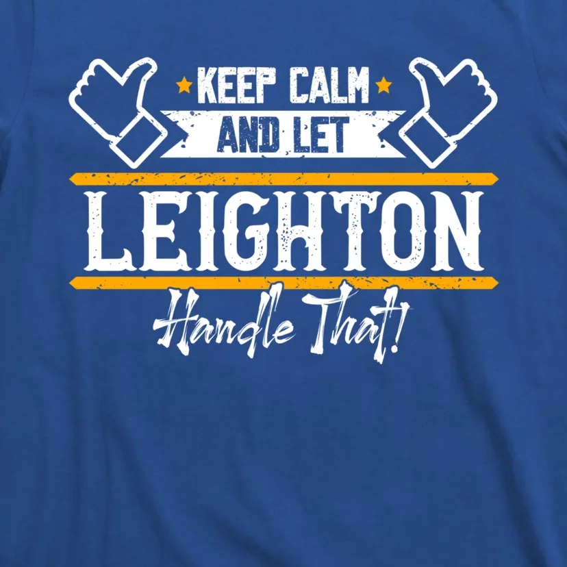 Leighton Keep Calm And Let Leighton Handle That Gift T-Shirt