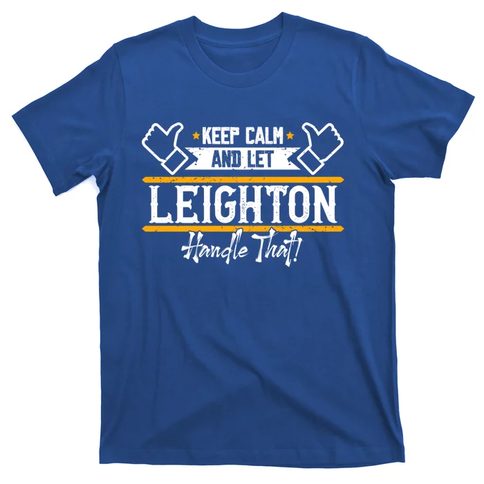 Leighton Keep Calm And Let Leighton Handle That Gift T-Shirt