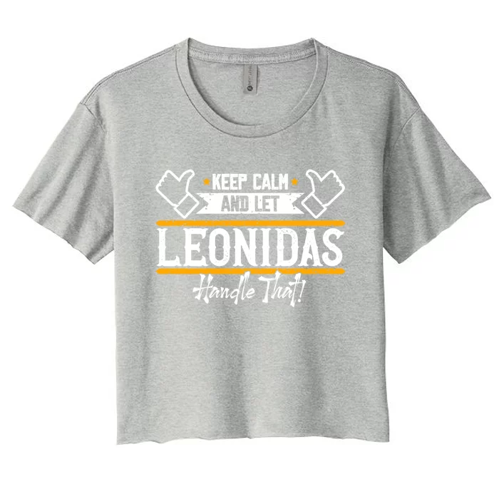 Leonidas Keep Calm And Let Leonidas Handle That Gift Women's Crop Top Tee