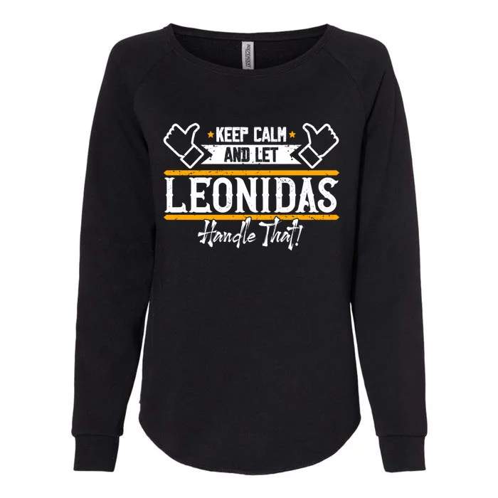 Leonidas Keep Calm And Let Leonidas Handle That Cool Gift Womens California Wash Sweatshirt