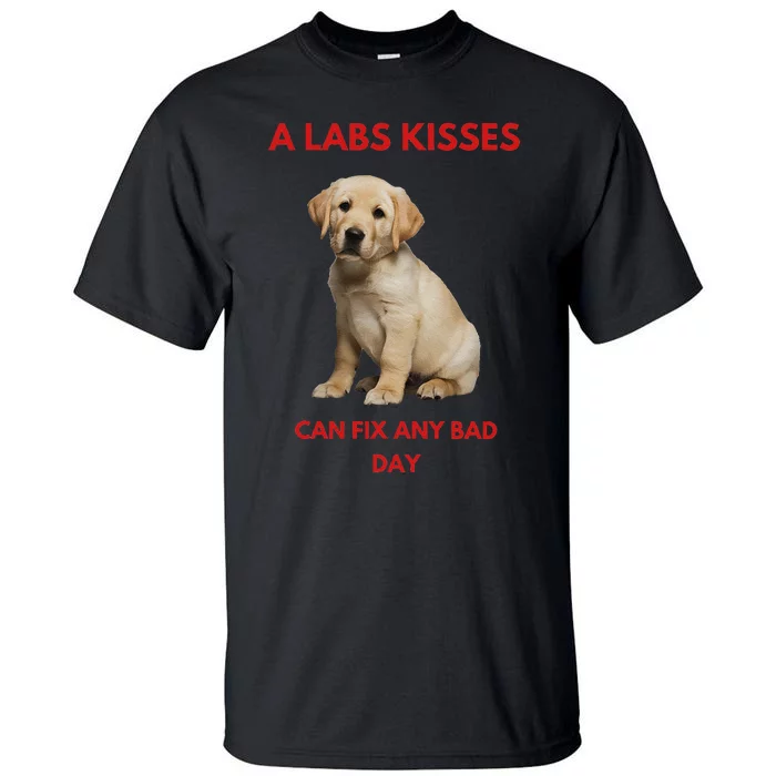 Labs Kisses Can Fix Any Bad Day! Tall T-Shirt