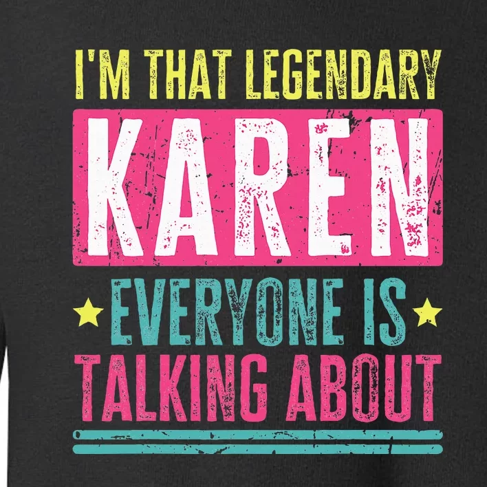 Legendary Karen First Name Funny Quote For Karen Toddler Sweatshirt