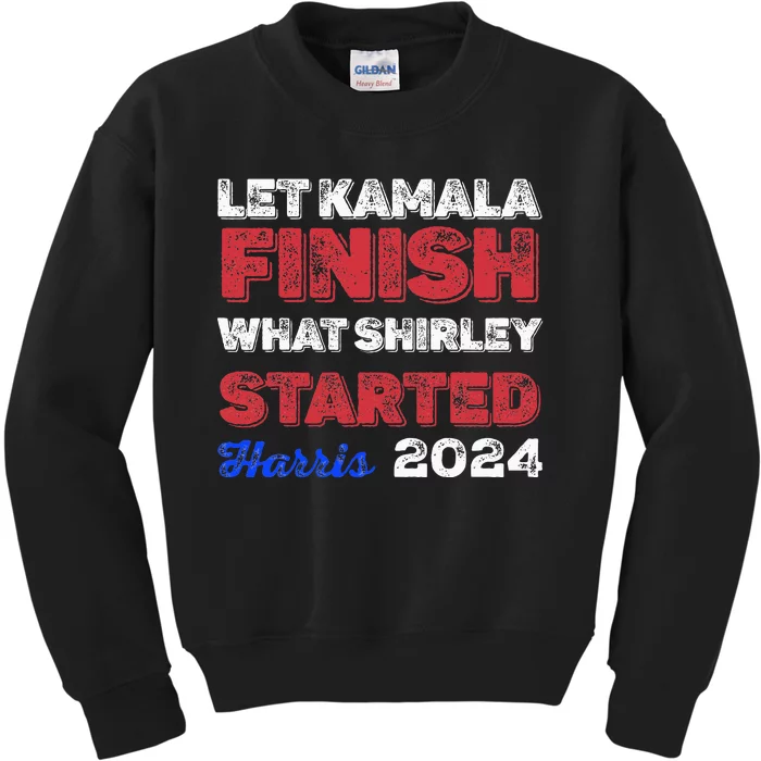 Let Kamala Finish What Shirley Started Kids Sweatshirt