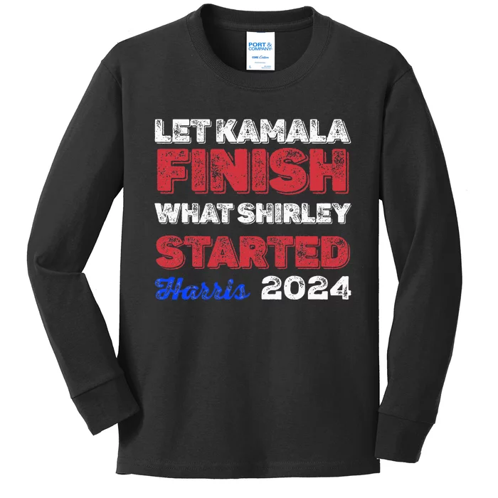 Let Kamala Finish What Shirley Started Kids Long Sleeve Shirt