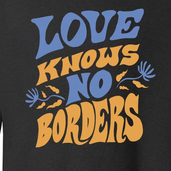 Love Knows No Borders Toddler Sweatshirt