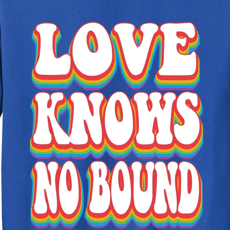 Love Knows No Bound Pride Rainbow Lgbtq Gift Tall Sweatshirt