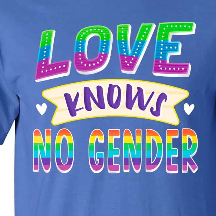 Love Knows No Gender Lgbtq Gay Pride Lesbian Rights Rainbow Gift Tall T-Shirt