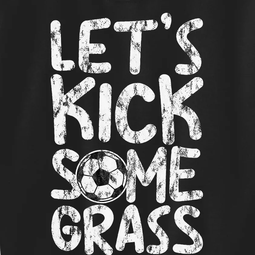 LetS Kick Some Grass Kids Sweatshirt