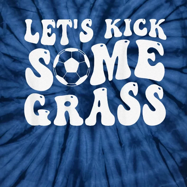 Let’S Kick Some Grass Funny Cheer Soccer Mom Tie-Dye T-Shirt