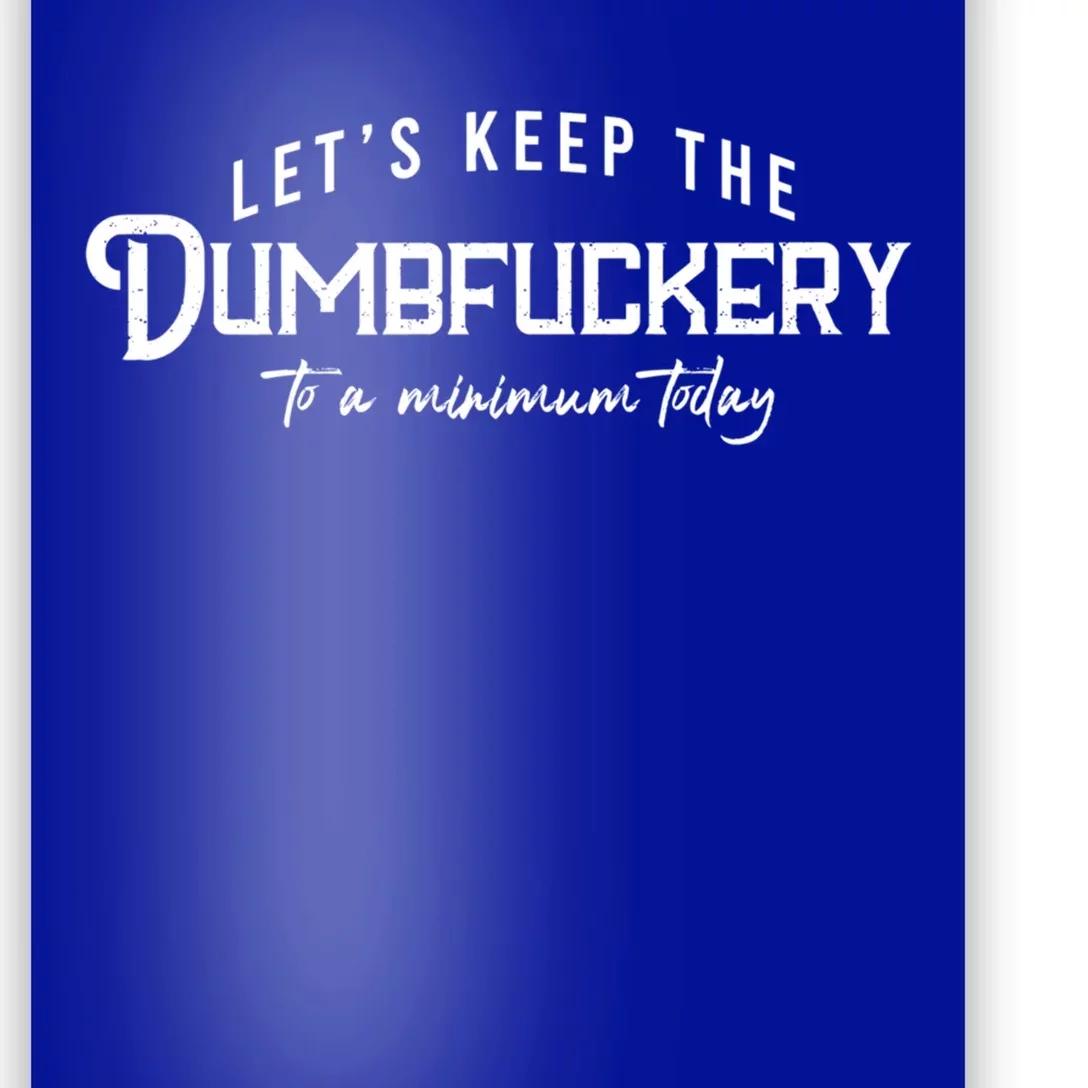 LetS Keep The Dumbfuckery To A Minimum Today Gift Poster