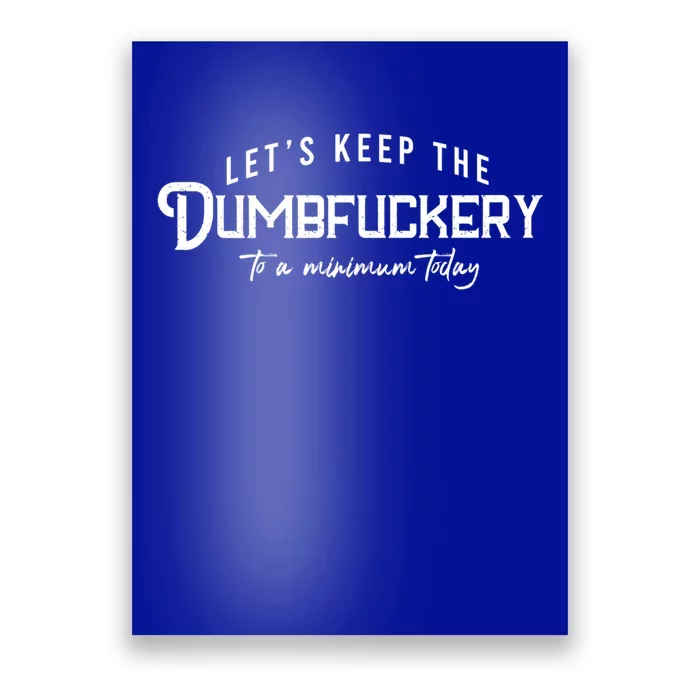 LetS Keep The Dumbfuckery To A Minimum Today Gift Poster