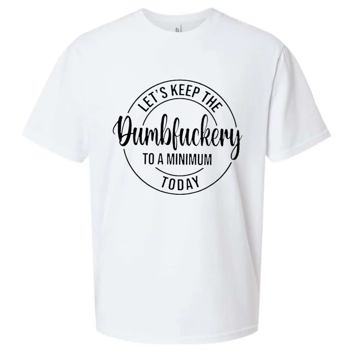 LetS Keep The Dumbfuckery To A Minimum Today Sueded Cloud Jersey T-Shirt