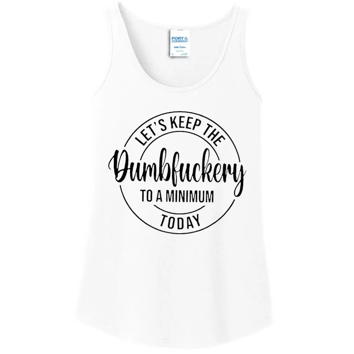 LetS Keep The Dumbfuckery To A Minimum Today Ladies Essential Tank