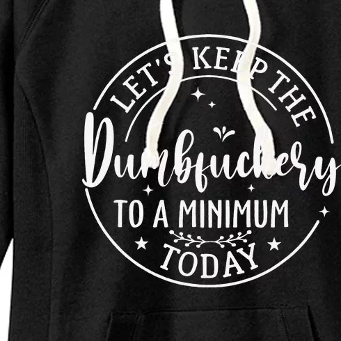 Lets Keep The Dumb F To A Minimum Today Funny Sarcastic Women's Fleece Hoodie