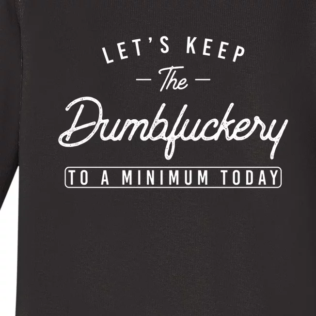 Lets Keep The Dumbfuckery To A Minimum Today Funny Saying Coworker Baby Long Sleeve Bodysuit