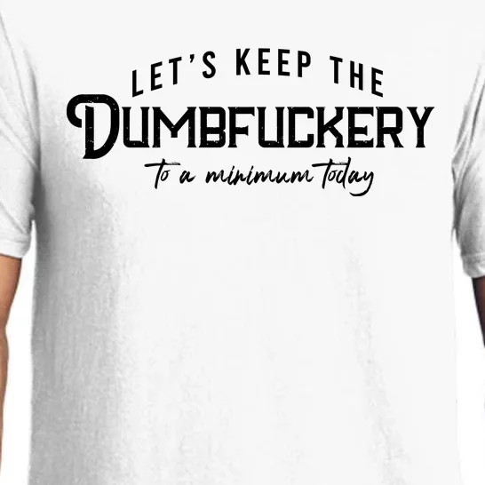 LetS Keep The Dumbfuckery To A Minimum Today Pajama Set