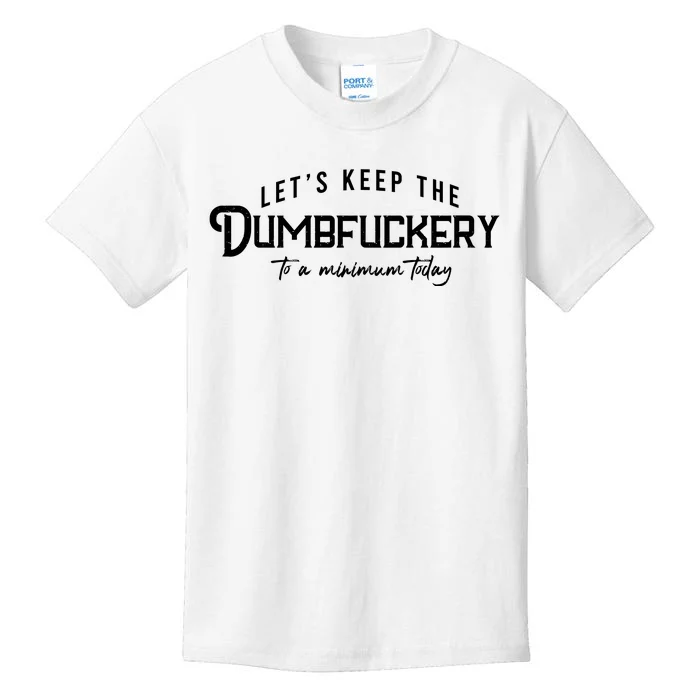 LetS Keep The Dumbfuckery To A Minimum Today Kids T-Shirt