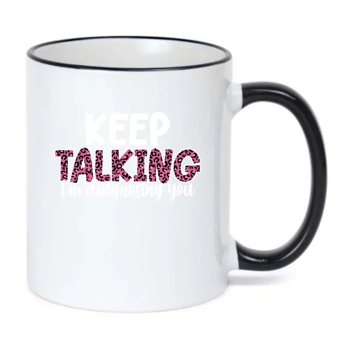 Leopard Keep Talking I'm Diagnosing You For Therapist Gift Black Color Changing Mug