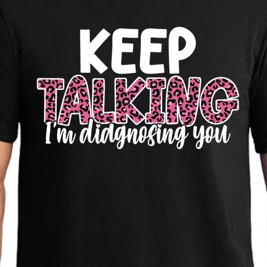 Leopard Keep Talking I'm Diagnosing You For Therapist Gift Pajama Set