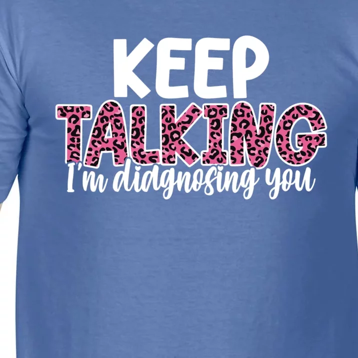 Leopard Keep Talking I'm Diagnosing You For Therapist Gift Comfort Colors T-Shirt