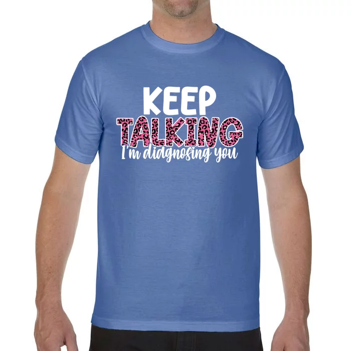 Leopard Keep Talking I'm Diagnosing You For Therapist Gift Comfort Colors T-Shirt