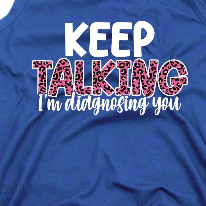 Leopard Keep Talking I'm Diagnosing You For Therapist Gift Tank Top