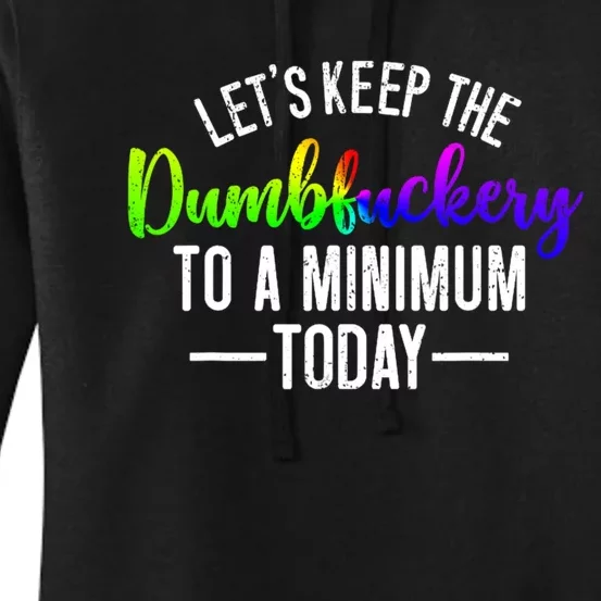 LetS Keep The Dumbfuckery To A Minimum Today Women's Pullover Hoodie