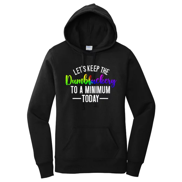 LetS Keep The Dumbfuckery To A Minimum Today Women's Pullover Hoodie