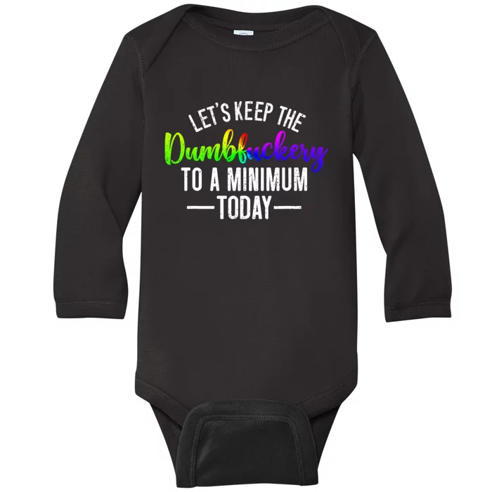 LetS Keep The Dumbfuckery To A Minimum Today Baby Long Sleeve Bodysuit