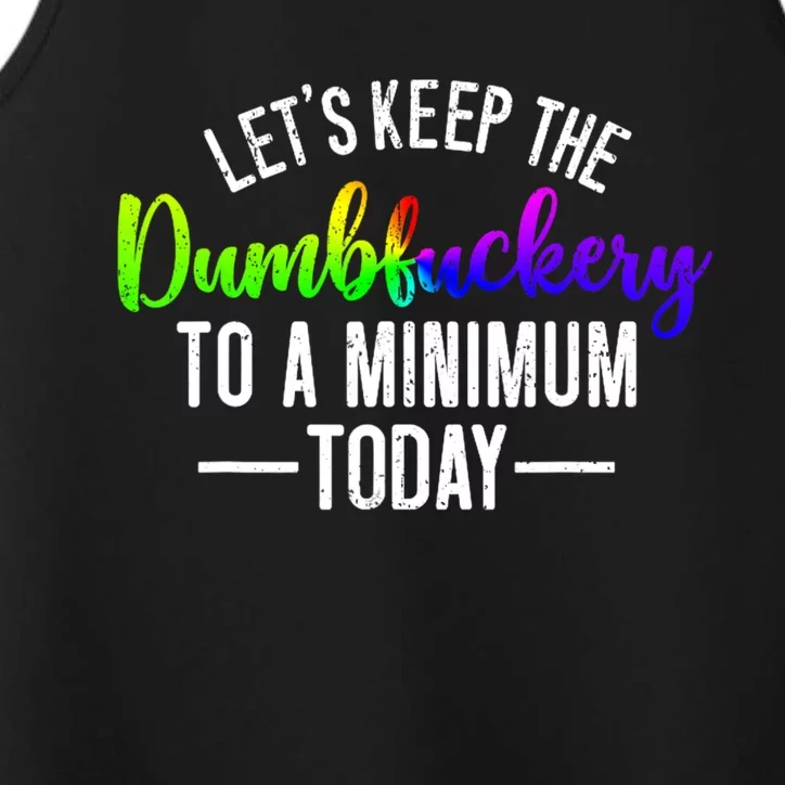 LetS Keep The Dumbfuckery To A Minimum Today Performance Tank