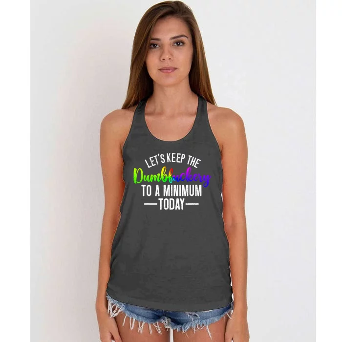 LetS Keep The Dumbfuckery To A Minimum Today Women's Knotted Racerback Tank