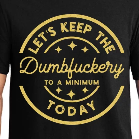 LetS Keep The Dumbfuckery To A Minimum Today Pajama Set